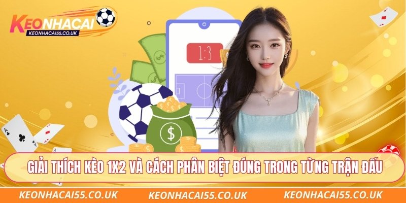 Giải thích kèo 1x2 và cách phân biệt đúng trong từng trận đấu